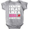 I Know I Play Like A Girl Try To Keep Up Baby Bodysuit