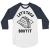 let's taco bout it 3/4 Sleeve Shirt
