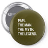 papi the man the myth the legend Pin-back button