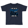 i may not be be perfect but my dog loves me Toddler T-shirt
