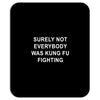 surely not everybody was kung fu fighting Mousepad