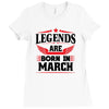 Legends Are Born In March Ladies Fitted T-Shirt