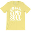 blame it on my gypsy soul T-Shirt