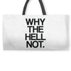 why the hell not Weekender Totes