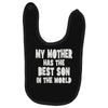 my mother has the best son in the world Baby Bibs
