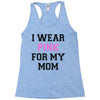 i wear pink for my mom breast cancer Racerback Tank