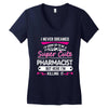 I Never Dreamed I d Grow Up To Be A Super Cute Pharmacist But Here I'm Women's V-Neck T-Shirt