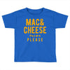 mac and cheese please Toddler T-shirt