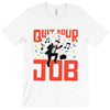 quit your job! T-Shirt