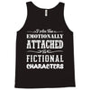 i am too emotionally attached to fictional characters Tank Top