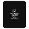 They're All Mad Here. I fit right in Mousepad
