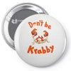 don't be krabby Pin-back button