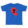 be fri Toddler T-shirt