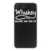 whiskey made me do it funny iPhone 7 Plus Case