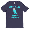 ain't easy being wheezy T-Shirt