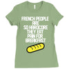 french people are so hard they eat pain for breakfast Ladies Fitted T-Shirt