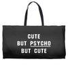 Cute But Psycho But Cute Weekender Totes