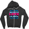 all you need is love is all you need Zipper Hoodie