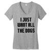 I Want All The Dogs Women's V-Neck T-Shirt