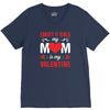 Forget it Girls My Mom Is My Valentine V-Neck Tee
