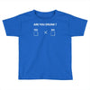 are you drunk yes no Toddler T-shirt