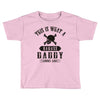 This Is What A Badass Daddy Looks Like Toddler T-shirt