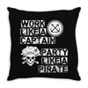 work like a captain party like a pirate Throw Pillow