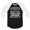 i never dreamed i would be a super cute caregiver but here i am killin 3/4 Sleeve Shirt