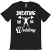 sweating for the wedding T-Shirt