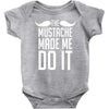mustache made me do it funny Baby Bodysuit