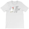 not feelin' it T-Shirt