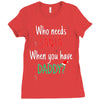 who need santa when you have daddy Ladies Fitted T-Shirt