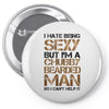 I Hate Being Sexy But I'm A Chubby Bearded Man So I Can't Help It Pin-back button