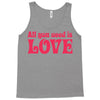 all you need is love Tank Top