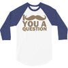 i mustache you a question 3/4 Sleeve Shirt