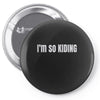 i'm so kiding Pin-back button