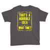 that's a horrible idea what time Youth Tee