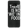 there is no 'we' in food Samsung Galaxy S8