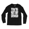 you're not my supervisor Long Sleeve Shirts