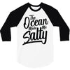 the ocean made me salty 3/4 Sleeve Shirt