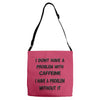 don't have a caffeine problem girls Adjustable Strap Totes