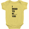i Need To Kı You Baby Bodysuit