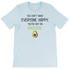 You Cant Make Everyone Happy You Are Not An Avocado T-Shirt