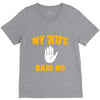 my wife said no V-Neck Tee