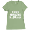 im never wearing this in a bar again Ladies Fitted T-Shirt