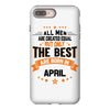 All Men Created Equal But The Best Born In April iPhone 8 Plus