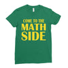 come to the math side Ladies Fitted T-Shirt