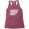 i would cuddle you so hard Racerback Tank