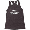 pet wussy Racerback Tank