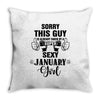 sorry this guy is already taken by a super sexy  january girl Throw Pillow